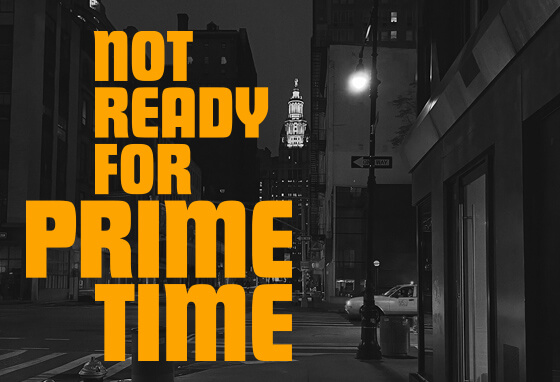 Not Ready for Prime Time